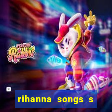 rihanna songs s and m