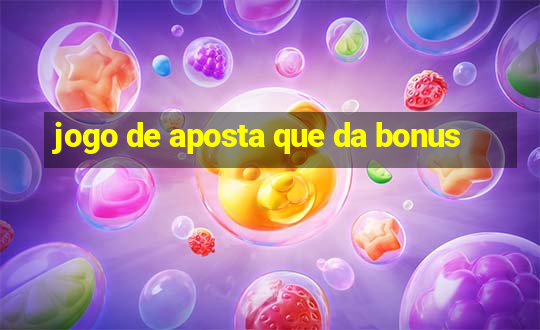 jogo de aposta que da bonus