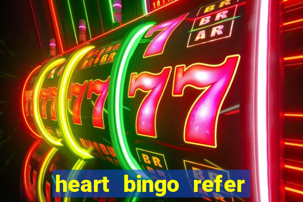 heart bingo refer a friend