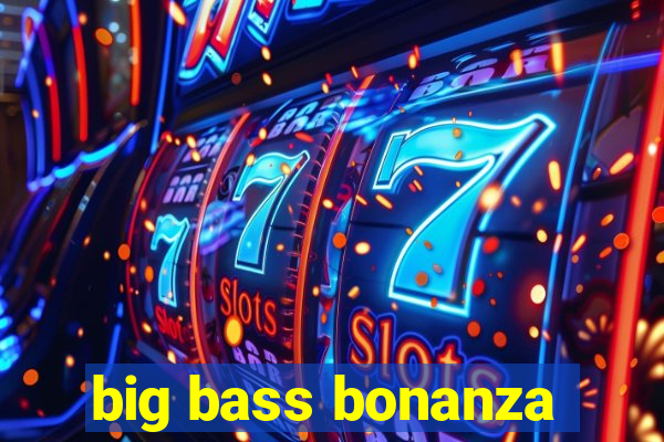 big bass bonanza