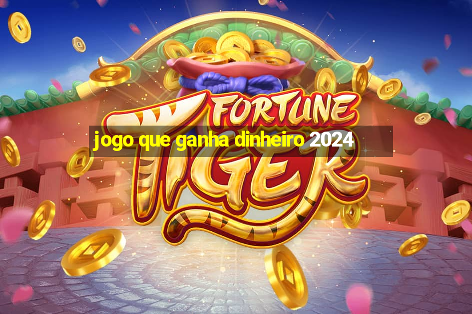 jogo que ganha dinheiro 2024