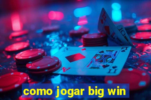 como jogar big win