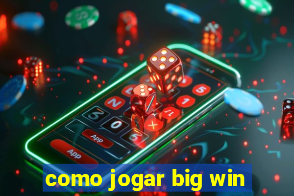 como jogar big win