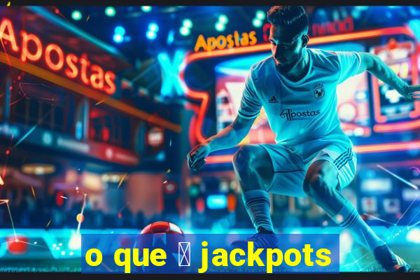 o que 茅 jackpots