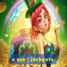 o que 茅 jackpots