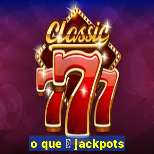 o que 茅 jackpots