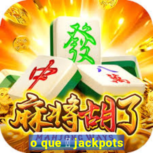 o que 茅 jackpots