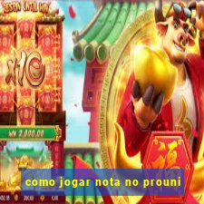 como jogar nota no prouni