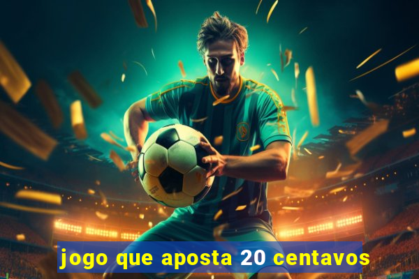 jogo que aposta 20 centavos