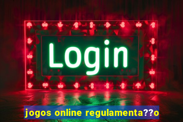 jogos online regulamenta??o