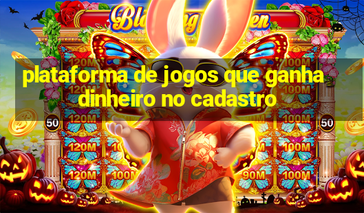 plataforma de jogos que ganha dinheiro no cadastro