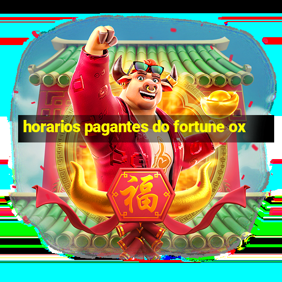 horarios pagantes do fortune ox