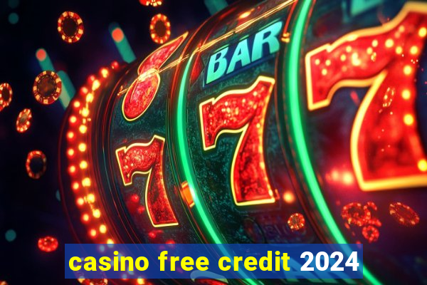 casino free credit 2024