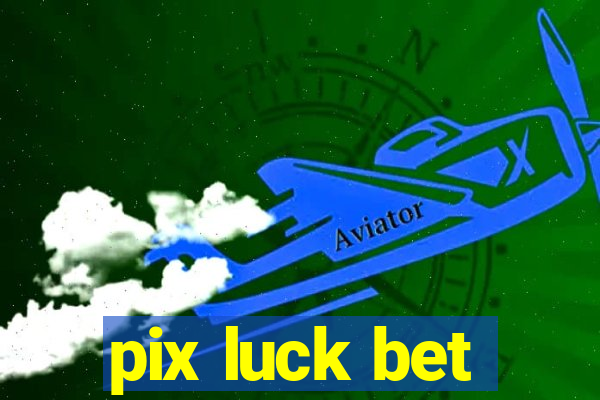 pix luck bet