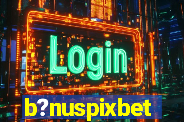 b?nuspixbet