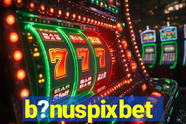 b?nuspixbet