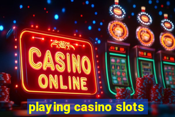 playing casino slots