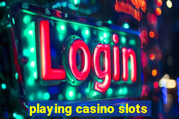 playing casino slots