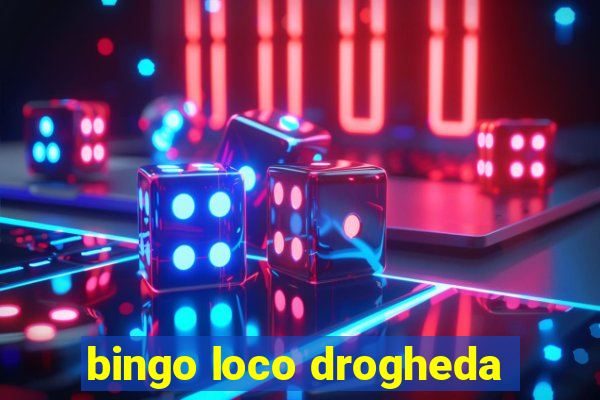 bingo loco drogheda