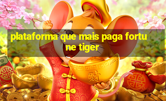 plataforma que mais paga fortune tiger