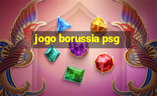 jogo borussia psg