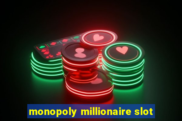 monopoly millionaire slot