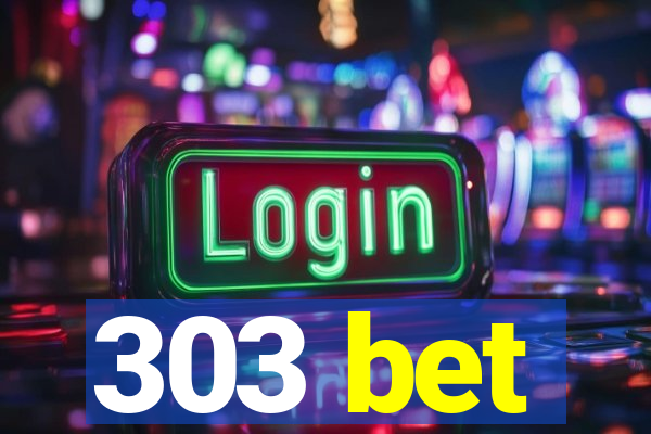 303 bet