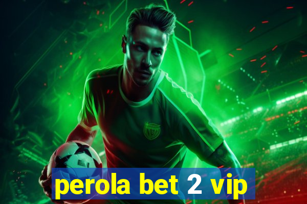 perola bet 2 vip