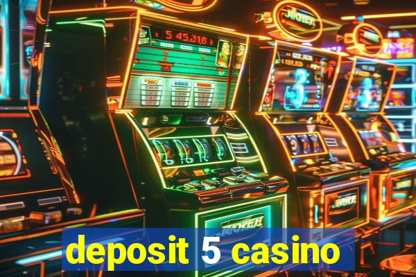 deposit 5 casino