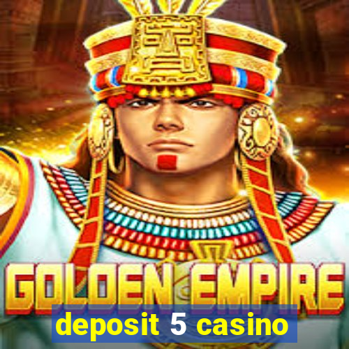 deposit 5 casino