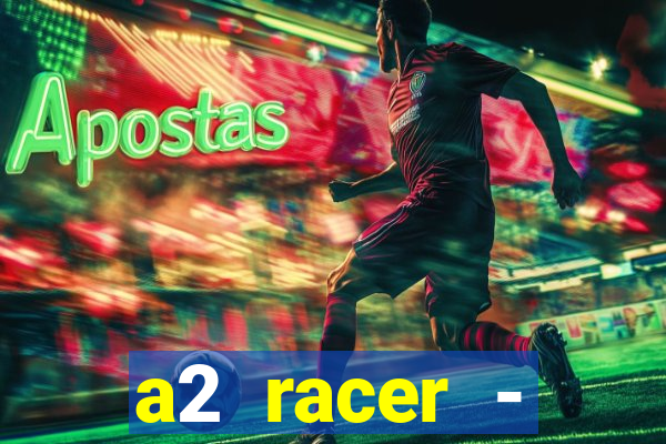 a2 racer - riscando o asfalto assistir