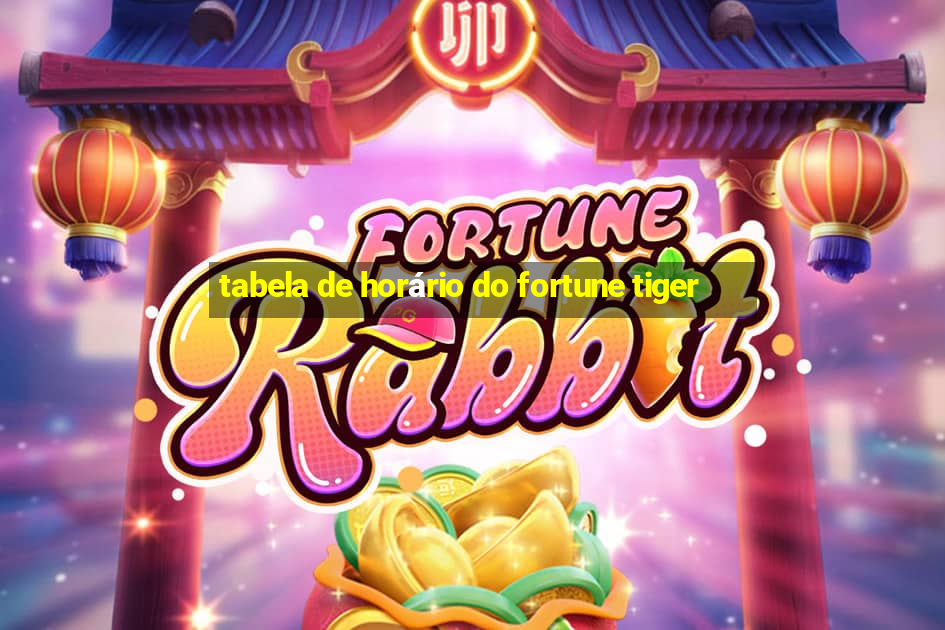 tabela de horário do fortune tiger