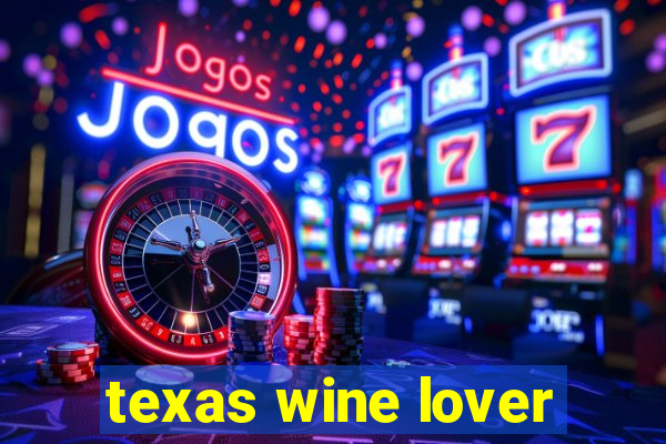 texas wine lover