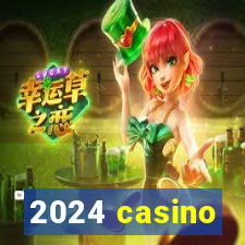 2024 casino