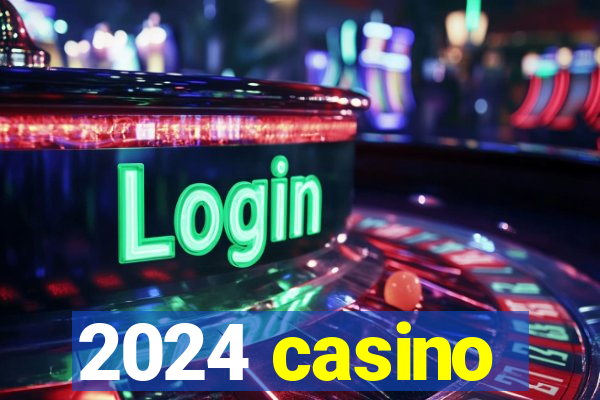 2024 casino