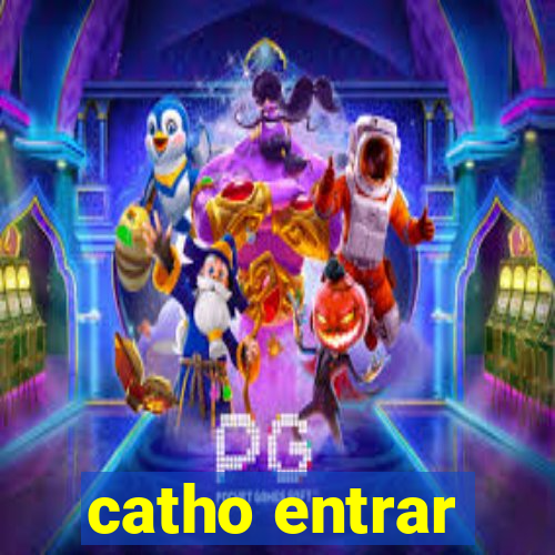 catho entrar