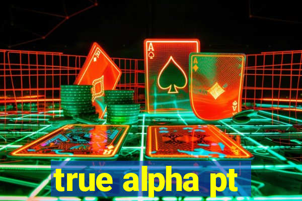 true alpha pt