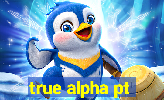 true alpha pt