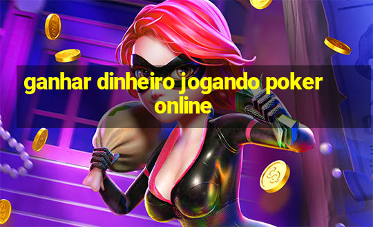 ganhar dinheiro jogando poker online