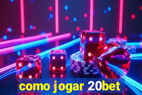 como jogar 20bet