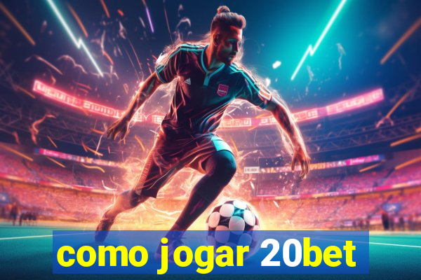 como jogar 20bet