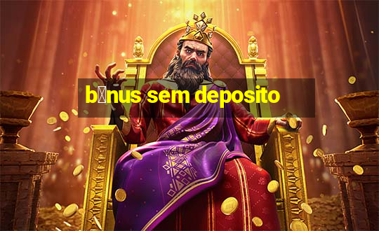 b么nus sem deposito