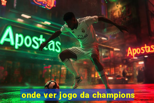 onde ver jogo da champions