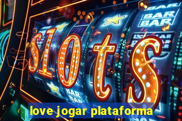 love jogar plataforma