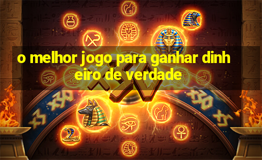 o melhor jogo para ganhar dinheiro de verdade