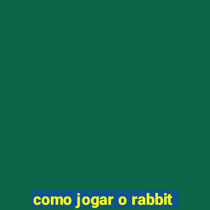 como jogar o rabbit