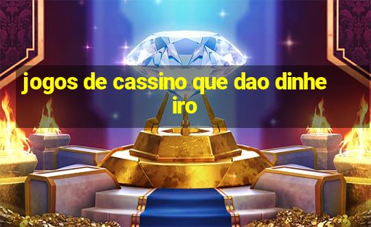 jogos de cassino que dao dinheiro