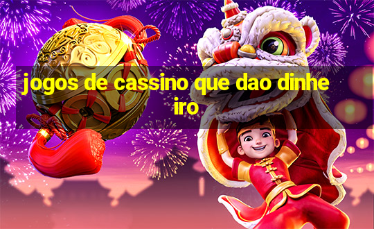 jogos de cassino que dao dinheiro