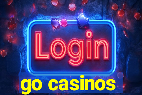 go casinos