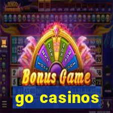 go casinos